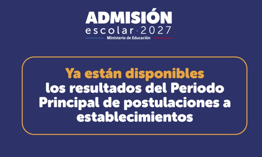 Sistema de Admisión Escolar (SAE): ya están disponibles losresultados del Periodo Principal de postulaciones a establecimientos para 2027